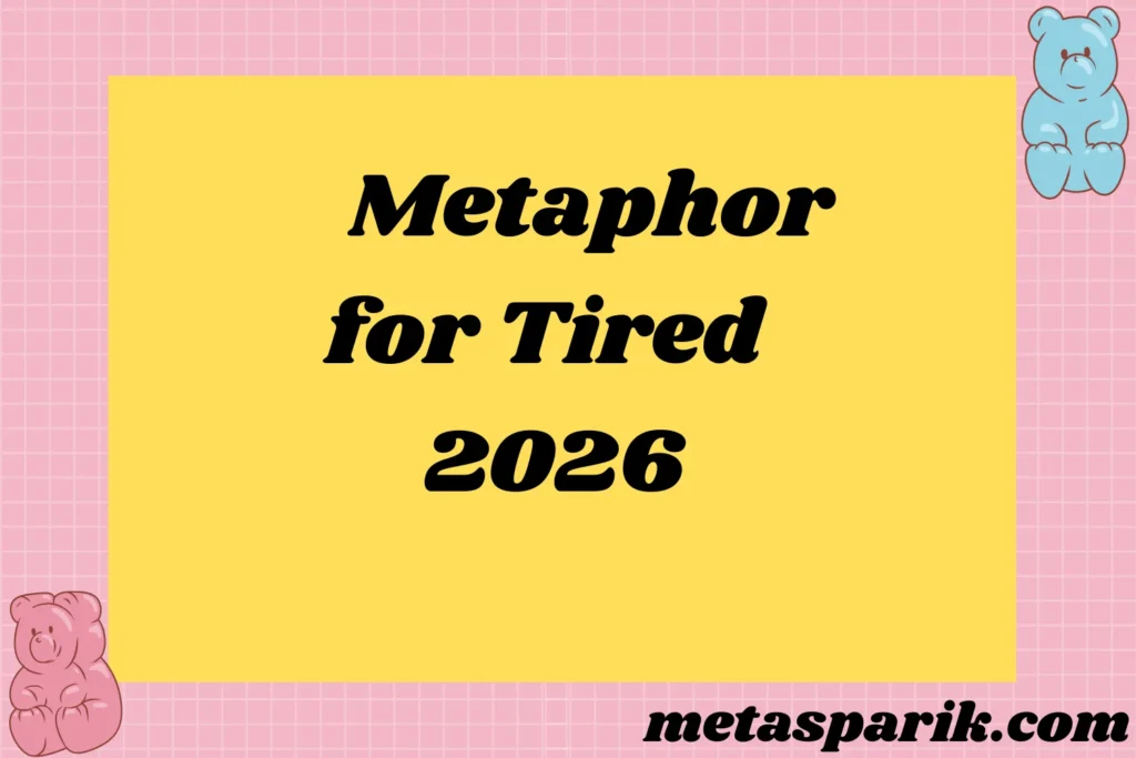 Metaphor for Tired2026