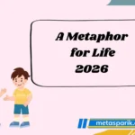 A Metaphor for Life2026