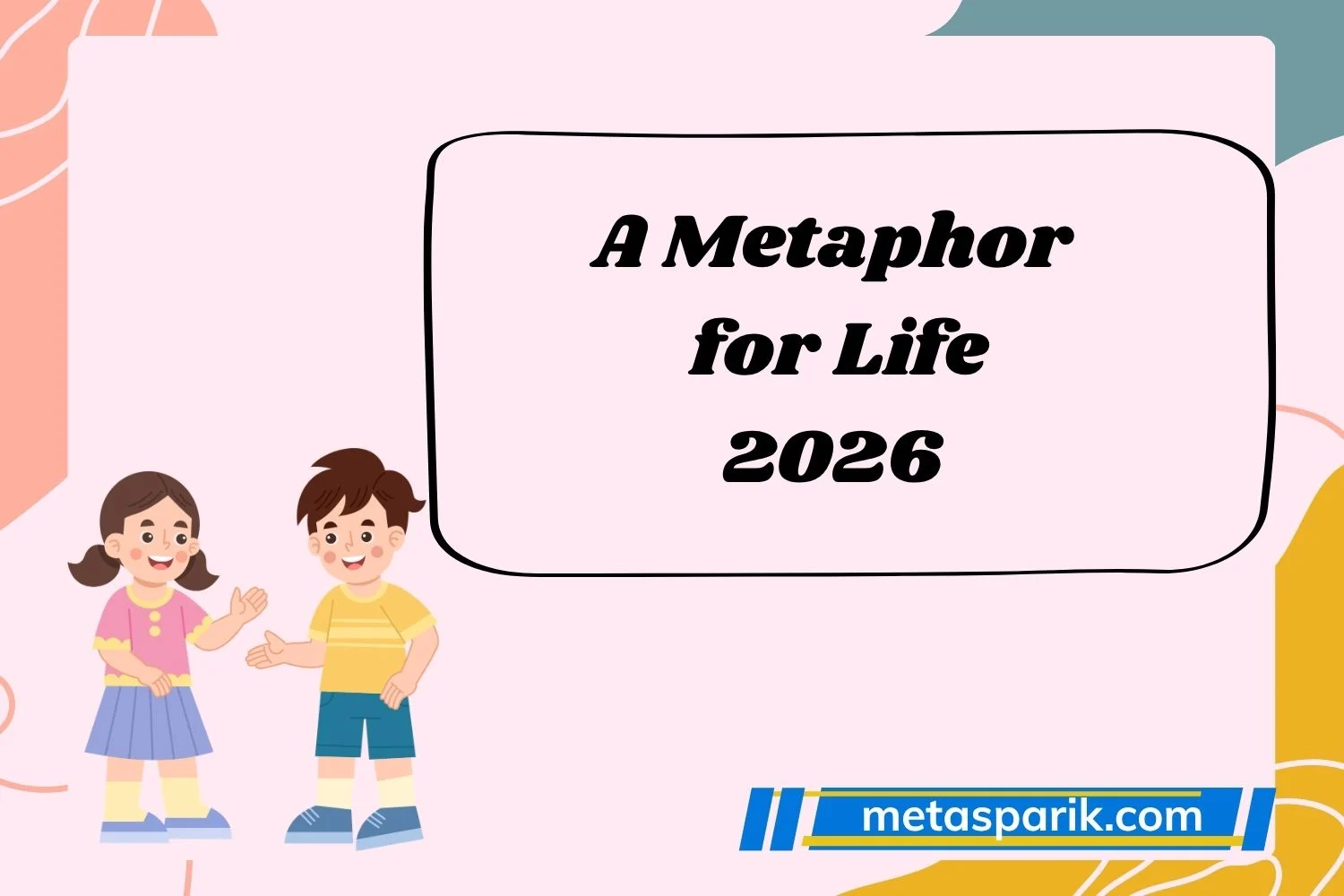 A Metaphor for Life2026