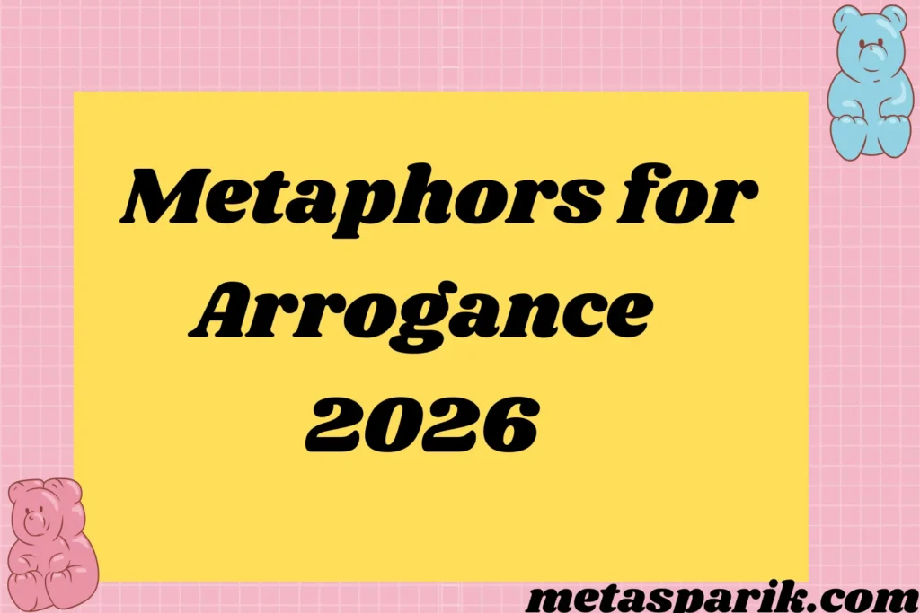 Metaphors for Arrogance2026