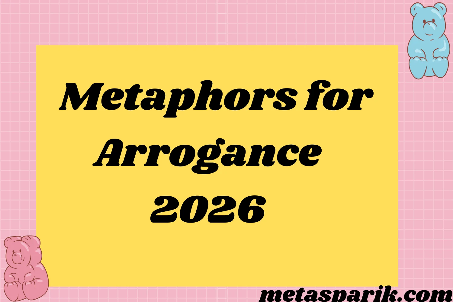 Metaphors for Arrogance2026