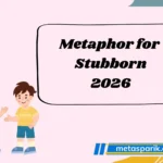 Metaphor for Stubborn 2026