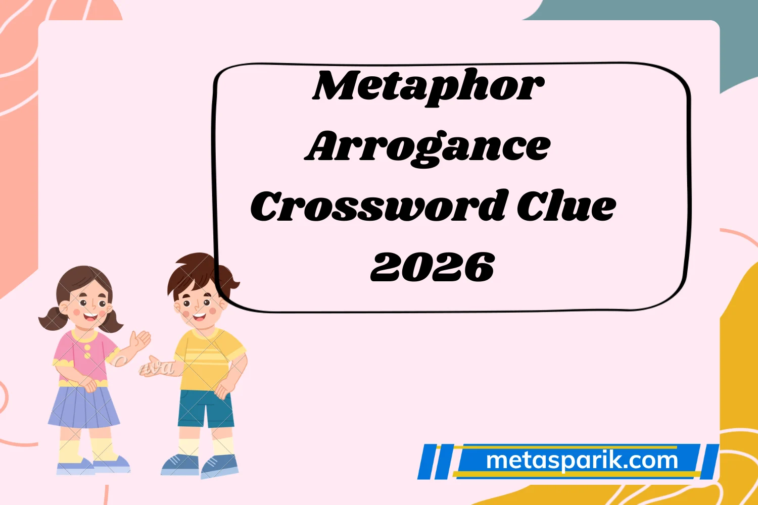 Metaphor for Arrogance Crossword Clue2026