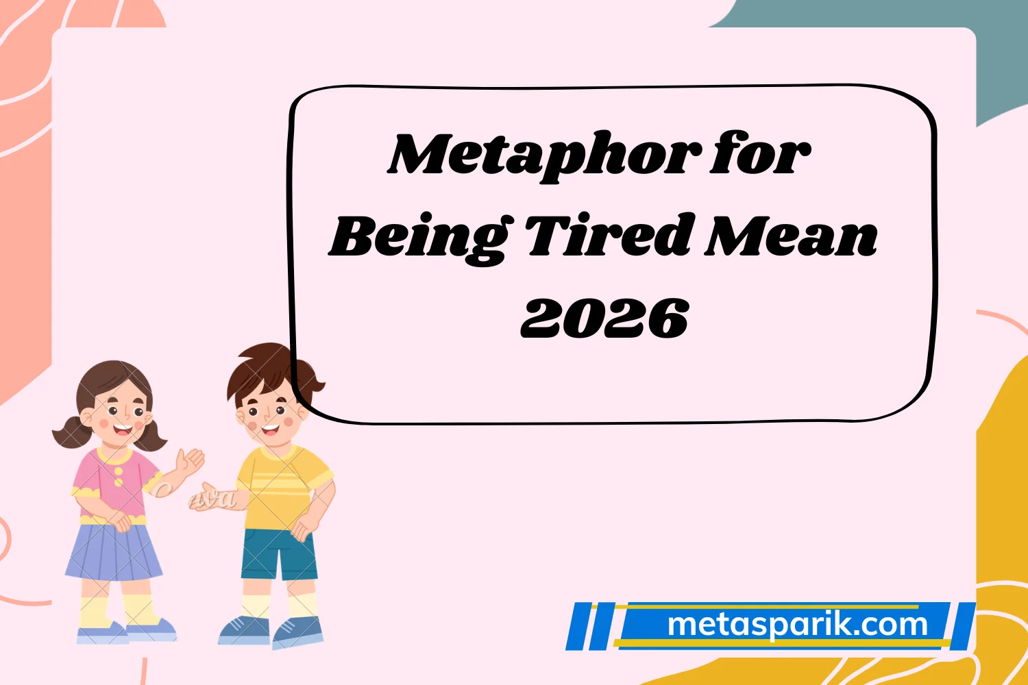 Metaphor for Being Tired Mean2026
