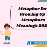 Metaphor for Growing Up Metaphors Meanings 2026