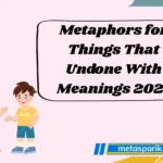 Metaphors for Things That Undone With Meanings 2026