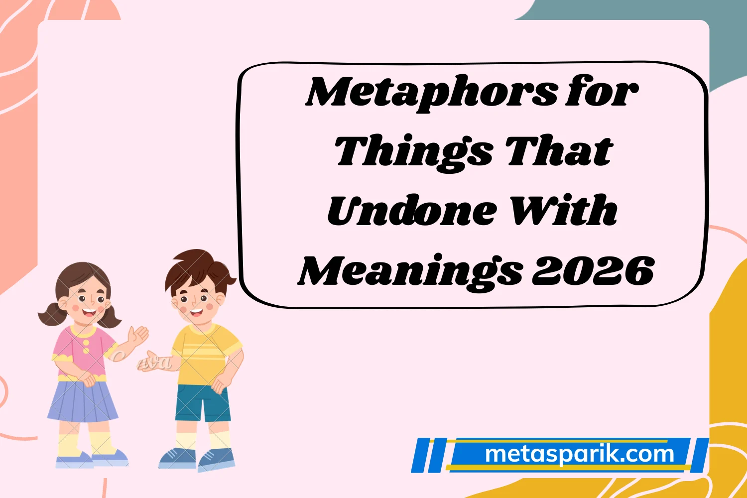Metaphors for Things That Undone With Meanings 2026