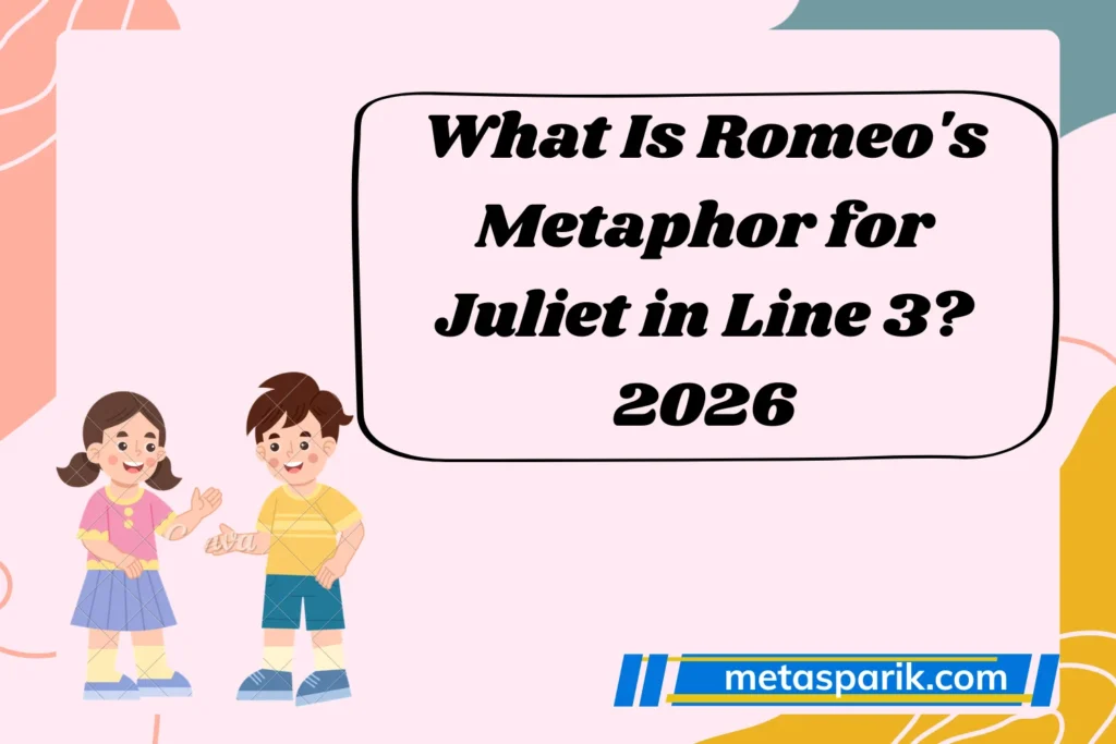 What Is Romeo's Metaphor for Juliet in Line 3?2026
