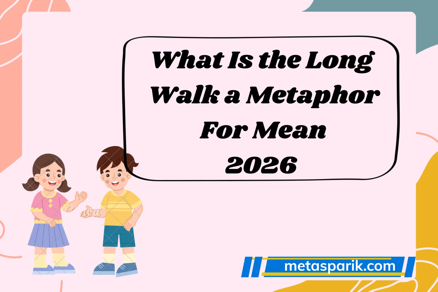 What Is the Long Walk a Metaphor For Mean2026