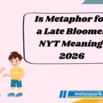 Is Metaphor for a Late Bloomer NYT Meaning 2026