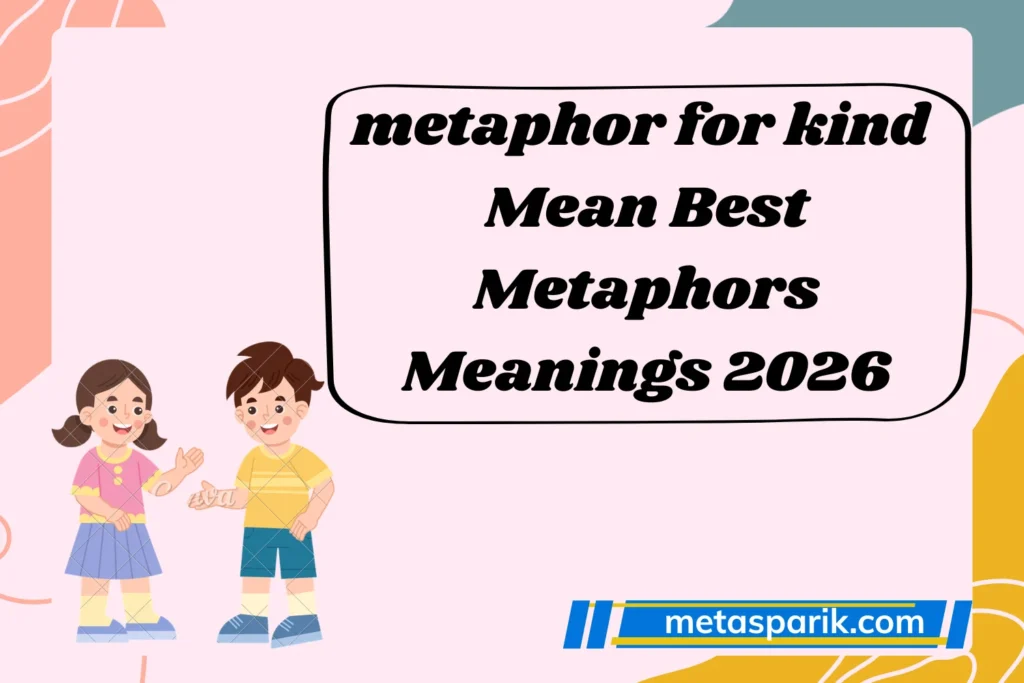 metaphor for kind Mean Best Metaphors Meanings 2026
